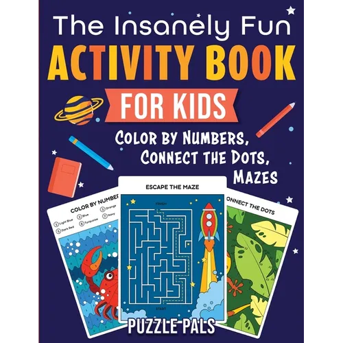 The Insanely Fun Activity Book For Kids: Color By Numbers, Connect The Dots, Mazes - Paperback