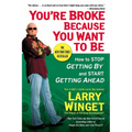 You're Broke Because You Want to Be: How to Stop Getting By and Start Getting Ahead - Paperback