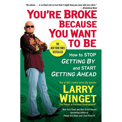 You're Broke Because You Want to Be: How to Stop Getting By and Start Getting Ahead - Paperback