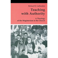 Teaching with Authority: A Theology of the Magisterium in the Church - Paperback
