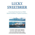 Lucky Sweetbrier: Coast Guard Cutter Survives WWII Okinawa Kamikazes, Typhoons and More... - Hardcover