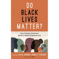Do Black Lives Matter?: How Christian Scriptures Speak to Black Empowerment - Hardcover