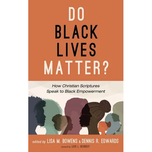 Do Black Lives Matter?: How Christian Scriptures Speak to Black Empowerment - Hardcover