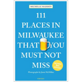111 Places in Milwaukee That You Must Not Miss - Paperback