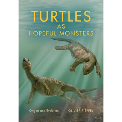Turtles as Hopeful Monsters: Origins and Evolution - Hardcover