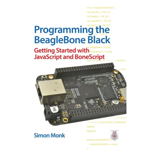 Programming the BeagleBone Black: Getting Started with JavaScript and BoneScript - Paperback