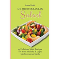 My Mediterranean Salad: 50 Delicious Salad Recipes for Your Healthy & Light Mediterranean Meals - Paperback