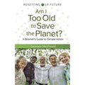 Am I Too Old to Save the Planet?: A Boomer's Guide to Climate Action - Paperback