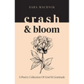 crash & bloom: A poetry collection of grief & gratitude - Paperback