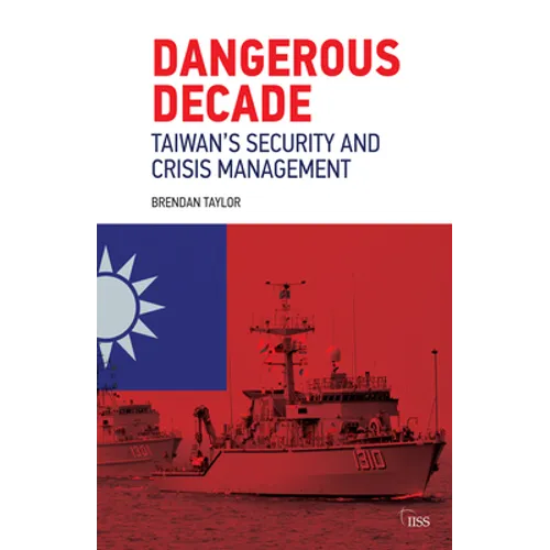 Dangerous Decade: Taiwan's Security and Crisis Management - Paperback