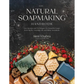The Natural Soapmaking Handbook: Easy Recipes and Techniques for Beautiful Soaps from Herbs, Essential Oils and Other Botanicals - Paperback