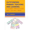 Outstanding Primary Teaching and Learning: A journey through your early teaching career - Paperback