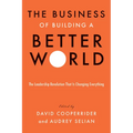 The Business of Building a Better World: The Leadership Revolution That Is Changing Everything - Hardcover