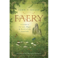 Faery: A Guide to the Lore, Magic & World of the Good Folk - Paperback