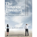 The Illiterate Executive: An Executive's Handbook for Mastering Financial Acumen - Hardcover