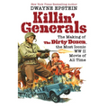 Killin' Generals: The Making of the Dirty Dozen, the Most Iconic WW II Movie of All Time - Hardcover