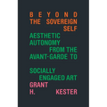 Beyond the Sovereign Self: Aesthetic Autonomy from the Avant-Garde to Socially Engaged Art - Hardcover