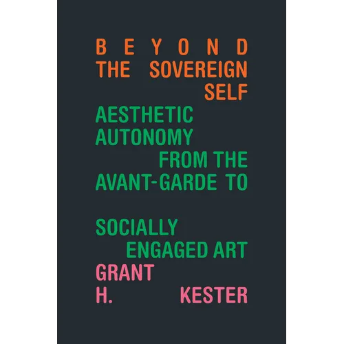 Beyond the Sovereign Self: Aesthetic Autonomy from the Avant-Garde to Socially Engaged Art - Hardcover