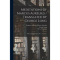 Meditations of Marcus Aurelius / Translated by George Long; With an Introduction by W. L. Courtney. - Paperback