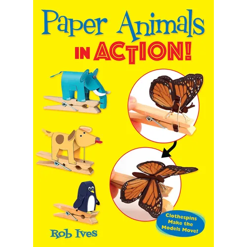Paper Animals in Action!: Clothespins Make the Models Move! - Paperback