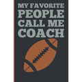 My Favorite People Calls Me Coach: Gift Coach Book for Football Game Planning and Training Drills - Paperback