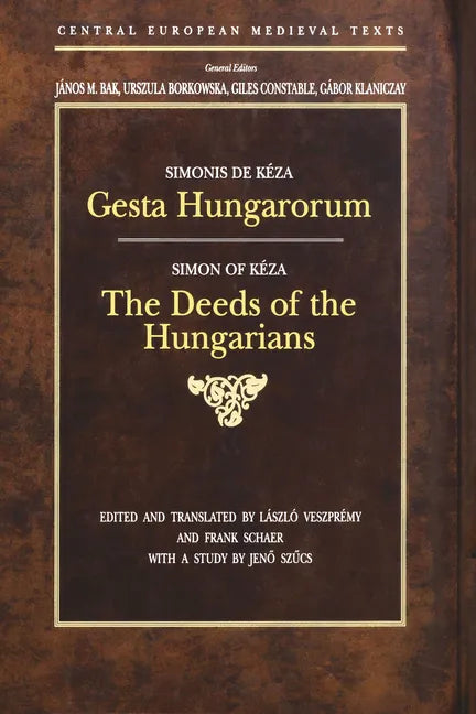 Gesta Hungarorum: The Deeds of the Hungarians - Hardcover