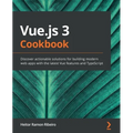 Vue.js 3 Cookbook: Discover actionable solutions for building modern web apps with the latest Vue features and TypeScript - Paperback