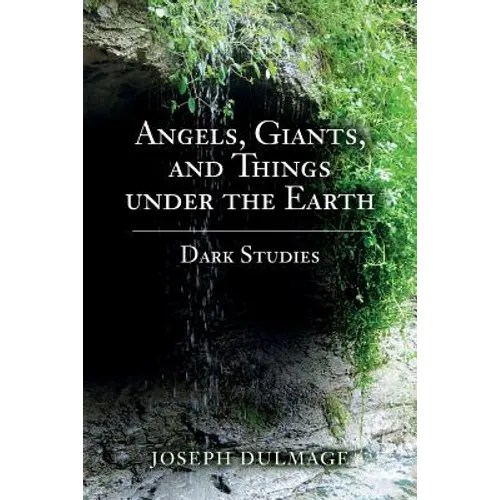 Angels, Giants, and Things under the Earth: Dark Studies - Paperback