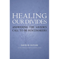 Healing Our Divides: Answering the Savior's Call to Be Peacemakers - Paperback