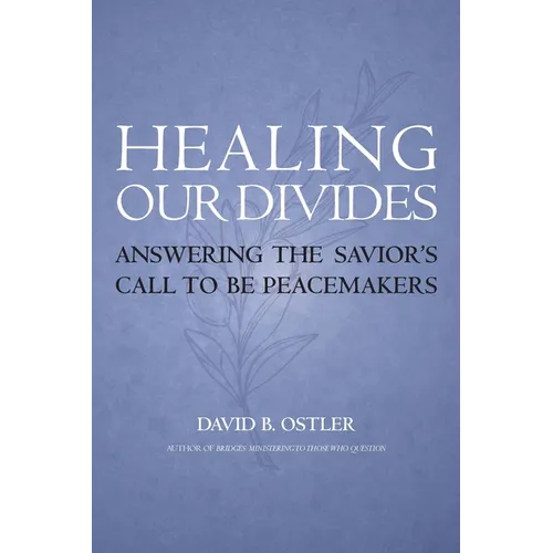 Healing Our Divides: Answering the Savior's Call to Be Peacemakers - Paperback
