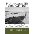 Hurricane IIB Combat Log: 151 Wing RAF - North Russia 1941 - Paperback