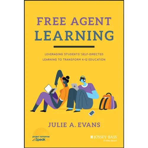Free Agent Learning: Leveraging Students' Self-Directed Learning to Transform K-12 Education - Hardcover