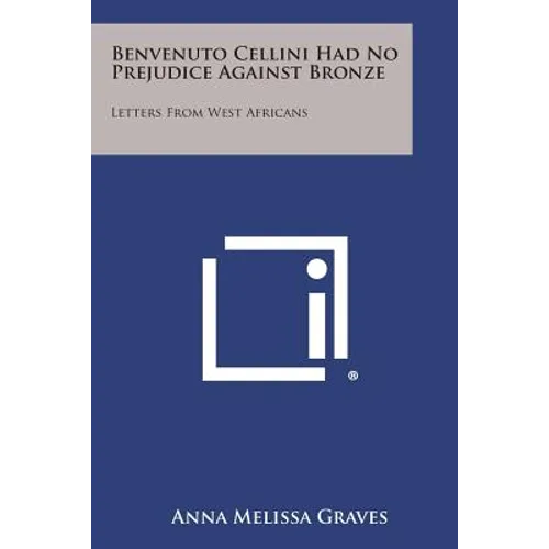 Benvenuto Cellini Had No Prejudice Against Bronze: Letters from West Africans - Paperback