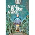 A Wall Is Just a Wall: The Permeability of the Prison in the Twentieth-Century United States - Hardcover