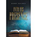 Into His Presence: Tabernacle & the Priesthood - Paperback