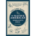 The Lost Book of Native American Herbalist's Bible: . The Ultimate Collection of Herbs Loose Leaves and Remedies for Common Ailments - Paperback