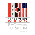 Perception Wars: Iraq from the Outside In - Hardcover