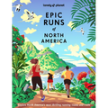 Lonely Planet Epic Runs of North America: 200 Thrilling Routes & Trails Expert Travel Tips & Maps Easy & Challenging Adventures Running Stories from A - Hardcover