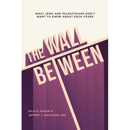 The Wall Between: What Jews and Palestinians Don't Want to Know about Each Other - Paperback