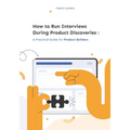 How to Run Interviews During Product Discoveries: A Practical Guide for Product Builders - Paperback