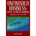 Unfinished Business: Social Action In Suburbia: Long Island NY 1945-2014 - Paperback
