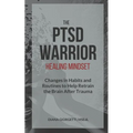 The PTSD Warrior Healing Mindset: Changes in Habits and Routines to Help Retrain The Brain After Trauma - Paperback