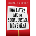 How Elites Ate the Social Justice Movement - Hardcover