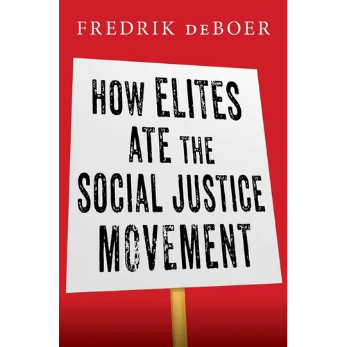 How Elites Ate the Social Justice Movement - Hardcover