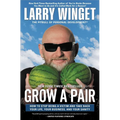 Grow a Pair: How to Stop Being a Victim and Take Back Your Life, Your Business, and Your Sanity - Paperback