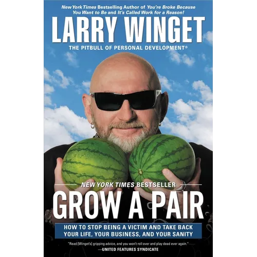 Grow a Pair: How to Stop Being a Victim and Take Back Your Life, Your Business, and Your Sanity - Paperback