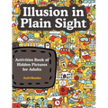 Illusion in Plain Sight: Activity Book of Hidden Pictures for Adults - Paperback