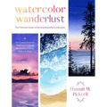 Watercolor Wanderlust: The Ultimate Guide to Painting Beautiful Landscapes - Paperback