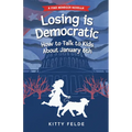 Losing Is Democratic: How to Talk to Kids about January 6th - Paperback