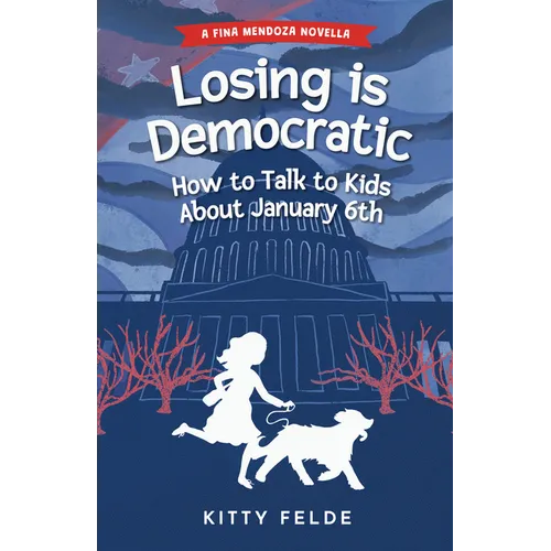 Losing Is Democratic: How to Talk to Kids about January 6th - Paperback